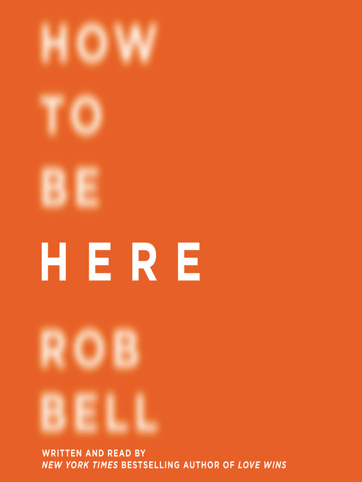 Title details for How to Be Here by Rob Bell - Available